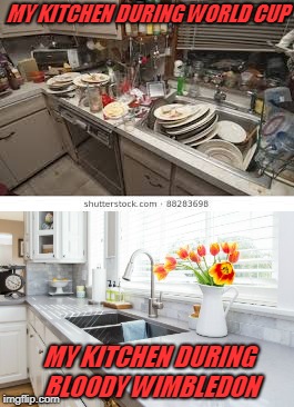world cup v wimbled | MY KITCHEN DURING WORLD CUP; MY KITCHEN DURING BLOODY WIMBLEDON | image tagged in football | made w/ Imgflip meme maker