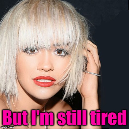 ditz | But I'm still tired | image tagged in ditz | made w/ Imgflip meme maker