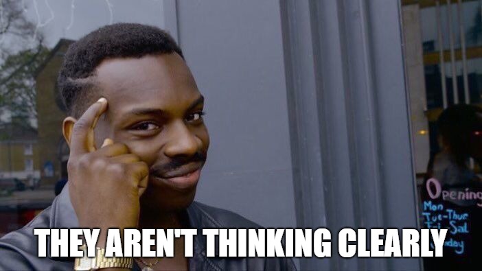Roll Safe Think About It Meme | THEY AREN'T THINKING CLEARLY | image tagged in memes,roll safe think about it | made w/ Imgflip meme maker