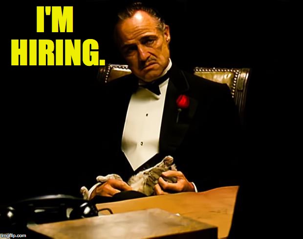 Godfather | I'M HIRING. | image tagged in godfather | made w/ Imgflip meme maker
