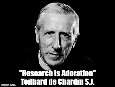 "Research Is Adoration" Teilhard de Chardin S.J. | made w/ Imgflip meme maker