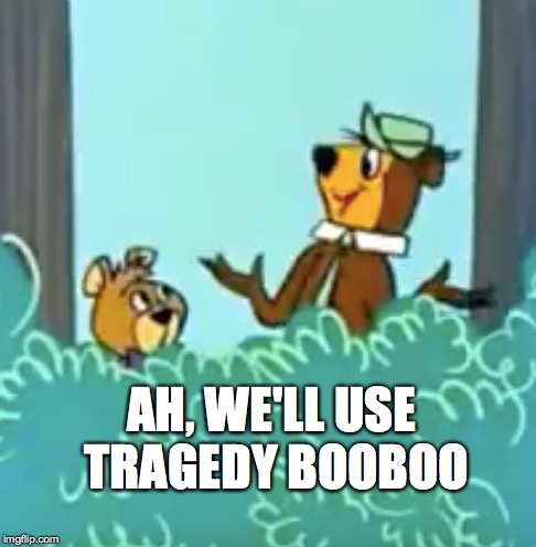 AH, WE'LL USE TRAGEDY BOOBOO | made w/ Imgflip meme maker