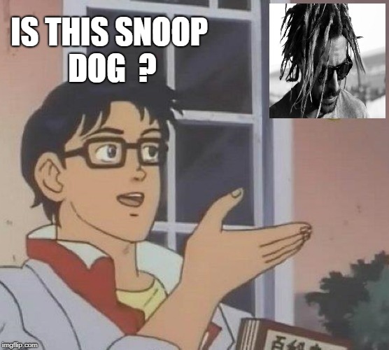 Is This A Pigeon Meme | IS THIS SNOOP DOG  ? | image tagged in memes,is this a pigeon | made w/ Imgflip meme maker