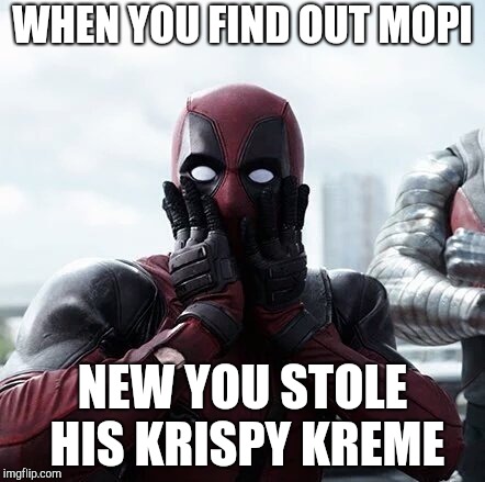 Deadpool Surprised Meme | WHEN YOU FIND OUT MOPI; NEW YOU STOLE HIS KRISPY KREME | image tagged in memes,deadpool surprised | made w/ Imgflip meme maker