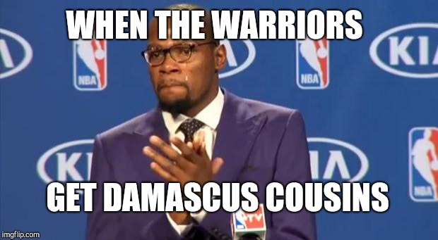 You The Real MVP | WHEN THE WARRIORS; GET DAMASCUS COUSINS | image tagged in memes,you the real mvp | made w/ Imgflip meme maker