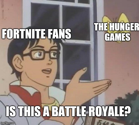 Is This A Pigeon Meme | THE HUNGER GAMES; FORTNITE FANS; IS THIS A BATTLE ROYALE? | image tagged in memes,is this a pigeon | made w/ Imgflip meme maker