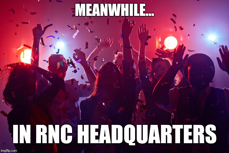 MEANWHILE... IN RNC HEADQUARTERS | made w/ Imgflip meme maker