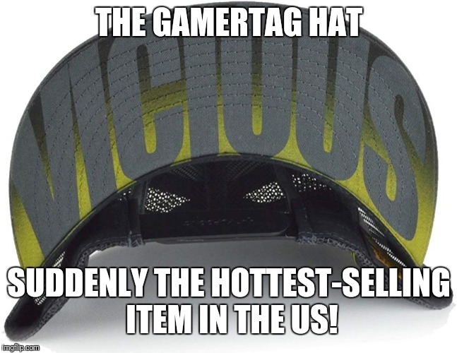 THE GAMERTAG HAT SUDDENLY THE HOTTEST-SELLING ITEM IN THE US! | made w/ Imgflip meme maker