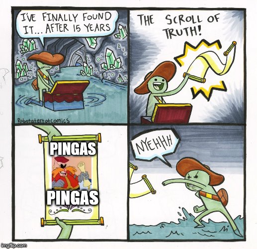 The Scroll Of Truth Meme | PINGAS; PINGAS | image tagged in memes,the scroll of truth | made w/ Imgflip meme maker