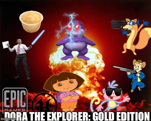 Nuclear Explosion Meme | DORA THE EXPLORER: GOLD EDITION | image tagged in memes,nuclear explosion | made w/ Imgflip meme maker