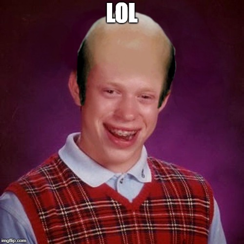 Bad Luck Brian Bald | LOL | image tagged in bad luck brian bald | made w/ Imgflip meme maker