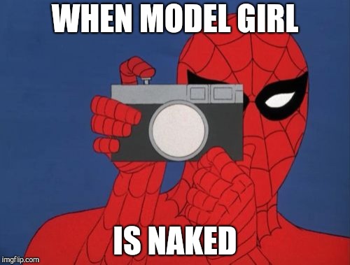 Spiderman Camera Meme | WHEN MODEL GIRL; IS NAKED | image tagged in memes,spiderman camera,spiderman | made w/ Imgflip meme maker