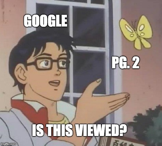 Is This A Pigeon | GOOGLE; PG. 2; IS THIS VIEWED? | image tagged in memes,is this a pigeon | made w/ Imgflip meme maker