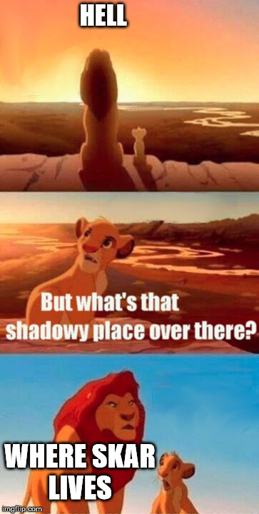 Simba Shadowy Place | HELL; WHERE SKAR LIVES | image tagged in memes,simba shadowy place | made w/ Imgflip meme maker