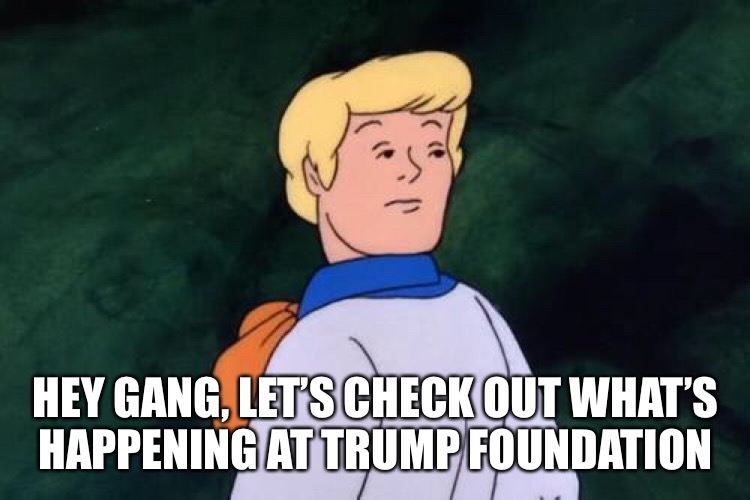 HEY GANG, LET’S CHECK OUT WHAT’S HAPPENING AT TRUMP FOUNDATION | made w/ Imgflip meme maker