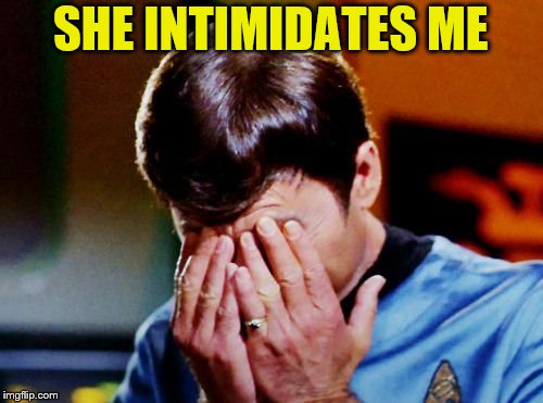 SHE INTIMIDATES ME | made w/ Imgflip meme maker