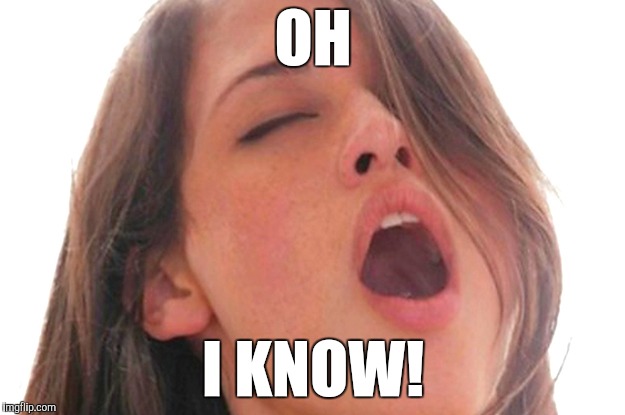 OH I KNOW! | made w/ Imgflip meme maker