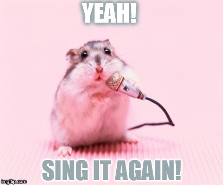 YEAH! SING IT AGAIN! | made w/ Imgflip meme maker
