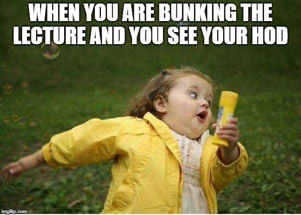 Chubby Bubbles Girl Meme | WHEN YOU ARE BUNKING THE LECTURE AND YOU SEE YOUR HOD | image tagged in memes,chubby bubbles girl | made w/ Imgflip meme maker