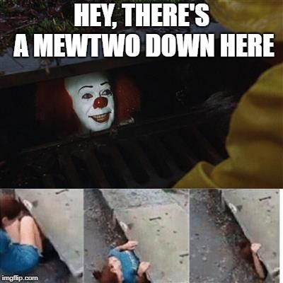 How to lure kids into the sewer in the 2010s | HEY, THERE'S A MEWTWO DOWN HERE | image tagged in pennywise in sewer,pokemon,pokemon go | made w/ Imgflip meme maker