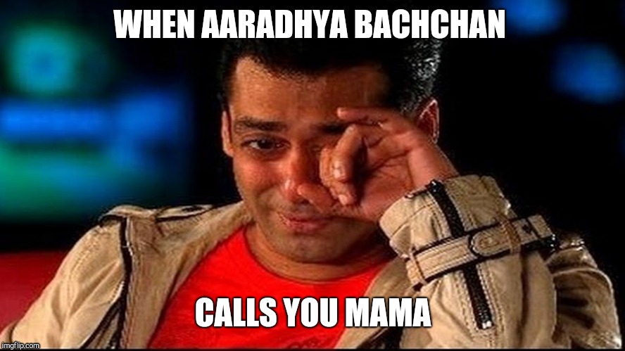 Crying Salman | WHEN AARADHYA BACHCHAN; CALLS YOU MAMA | image tagged in crying salman | made w/ Imgflip meme maker