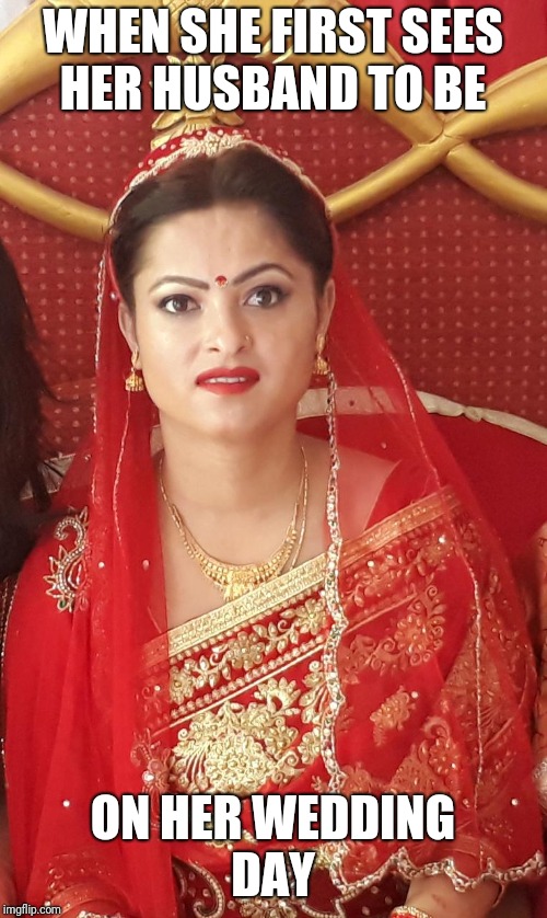 Nepali arranged marriage  |  WHEN SHE FIRST SEES HER HUSBAND TO BE; ON HER WEDDING DAY | image tagged in hindu,wedding,india,indian,marriage,getting married | made w/ Imgflip meme maker
