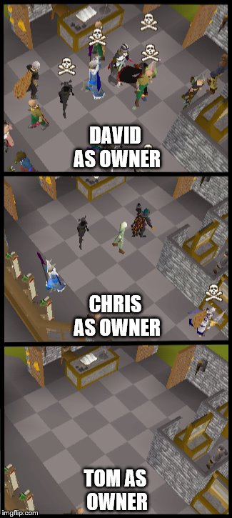 DAVID AS OWNER; CHRIS AS OWNER; TOM AS OWNER | made w/ Imgflip meme maker