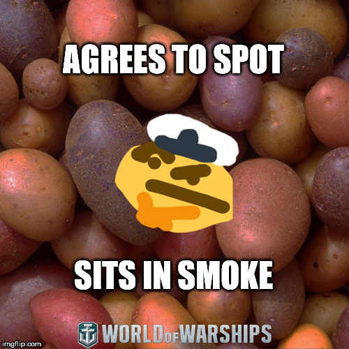 World of Warships - Potato Thoughts | AGREES TO SPOT; SITS IN SMOKE | image tagged in world of warships - potato thoughts | made w/ Imgflip meme maker