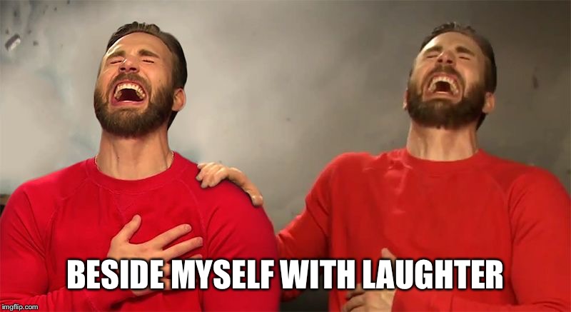 BESIDE MYSELF WITH LAUGHTER | made w/ Imgflip meme maker