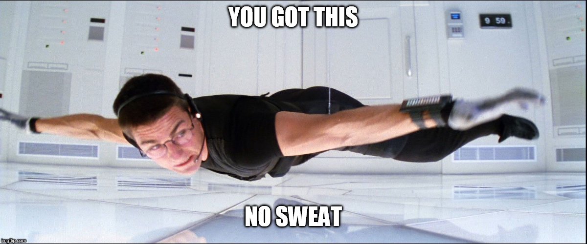YOU GOT THIS NO SWEAT | made w/ Imgflip meme maker