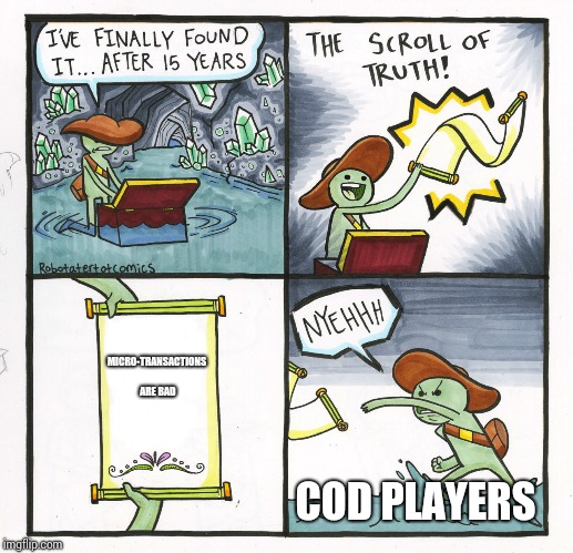 Its nice to support a dev, but c'mon! | MICRO-TRANSACTIONS ARE BAD; COD PLAYERS | image tagged in memes,the scroll of truth,truth,funny | made w/ Imgflip meme maker