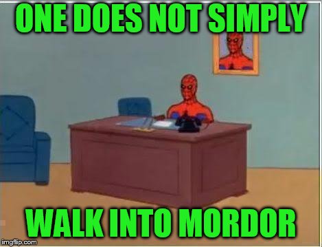 Combining hokeewolfs "RANDOM TEMPLATE" challenge with "WRONG TEMPLATE". Maybe we should make this a Monday thing | ONE DOES NOT SIMPLY; WALK INTO MORDOR | image tagged in memes,spiderman computer desk,spiderman,wrong template,random template,hokeewolf | made w/ Imgflip meme maker