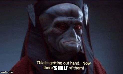 'S HALF | made w/ Imgflip meme maker
