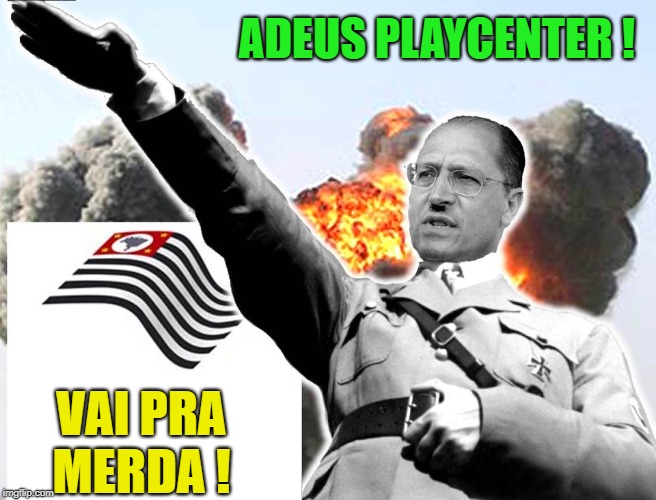 Geraldo Alckmin Hitler | ADEUS PLAYCENTER ! VAI PRA MERDA ! | image tagged in geraldo alckmin,alckmin,alckmin hitler,governo sp,governo de sp,alckmin sp | made w/ Imgflip meme maker