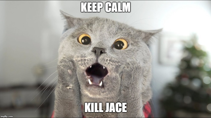 KEEP CALM; KILL JACE | made w/ Imgflip meme maker