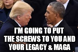 I'M GOING TO PUT THE SCREWS TO YOU AND YOUR LEGACY & MAGA | image tagged in trump | made w/ Imgflip meme maker