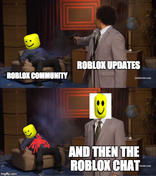 Who Killed Hannibal Meme | ROBLOX UPDATES; ROBLOX COMMUNITY; AND THEN THE ROBLOX CHAT | image tagged in memes,who killed hannibal | made w/ Imgflip meme maker