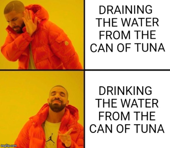 Tuna Juice | image tagged in drake,tuna,memes | made w/ Imgflip meme maker