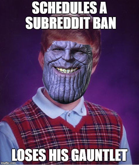 SCHEDULES A SUBREDDIT BAN; LOSES HIS GAUNTLET | image tagged in bad luck thanos | made w/ Imgflip meme maker