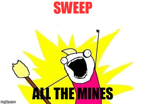 X All The Y Meme | SWEEP ALL THE MINES | image tagged in memes,x all the y | made w/ Imgflip meme maker