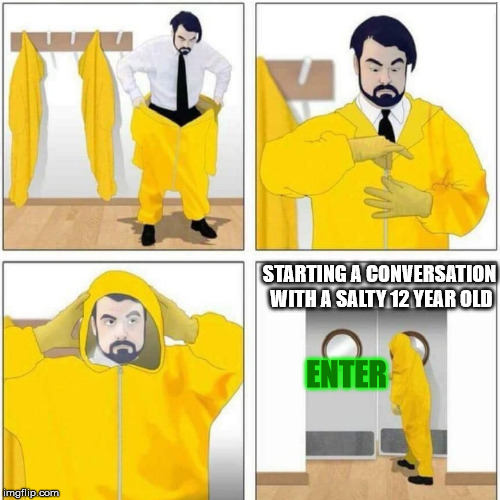 poison door | STARTING A CONVERSATION WITH A SALTY 12 YEAR OLD; ENTER | image tagged in poison door | made w/ Imgflip meme maker
