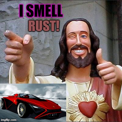 Buddy Christ Meme | I SMELL; RUST! | image tagged in memes,buddy christ | made w/ Imgflip meme maker