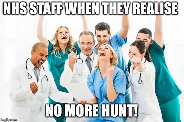 No more Hunt | NHS STAFF WHEN THEY REALISE; NO MORE HUNT! | image tagged in nhs,celebration | made w/ Imgflip meme maker