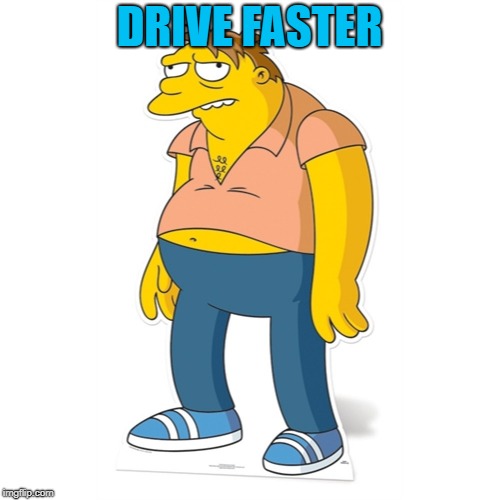 DRIVE FASTER | made w/ Imgflip meme maker