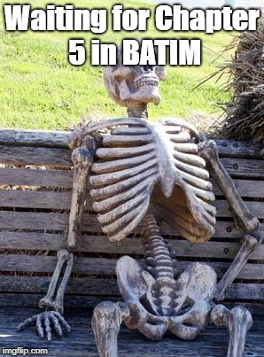 Chapter 5 Waitin' | Waiting for Chapter 5 in BATIM | image tagged in memes,waiting skeleton | made w/ Imgflip meme maker
