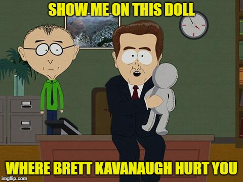 Show me on this doll | SHOW ME ON THIS DOLL; WHERE BRETT KAVANAUGH HURT YOU | image tagged in show me on this doll | made w/ Imgflip meme maker