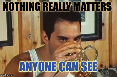 NOTHING REALLY MATTERS ANYONE CAN SEE | made w/ Imgflip meme maker