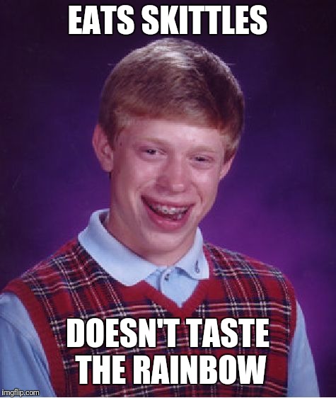 Bad Luck Brian Meme | EATS SKITTLES DOESN'T TASTE THE RAINBOW | image tagged in memes,bad luck brian | made w/ Imgflip meme maker