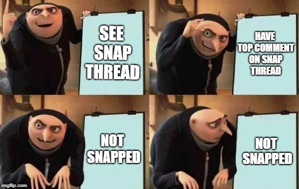 Gru's Plan Meme | SEE SNAP THREAD; HAVE TOP COMMENT ON SNAP THREAD; NOT SNAPPED; NOT SNAPPED | image tagged in gru's plan | made w/ Imgflip meme maker