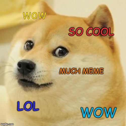 Doge Meme | wow; SO COOL; MUCH MEME; LOL; WOW | image tagged in memes,doge | made w/ Imgflip meme maker